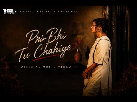 Phir Bhi Tu Chahiye | Music Video | Thrill Records